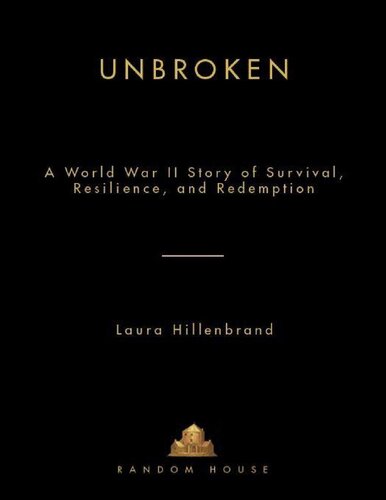 Unbroken: A World War II Story of Survival, Resilience, and Redemption