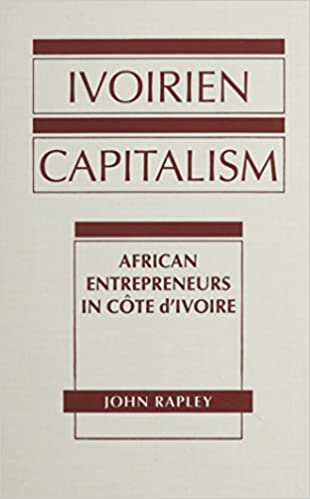 Ivoirien Capitalism: African Entrepreneurs in Cote D'Ivoire