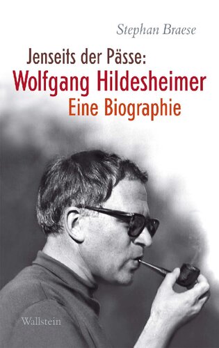 Jenseits der Pässe: Wolfgang Hildesheimer. Eine Biographie