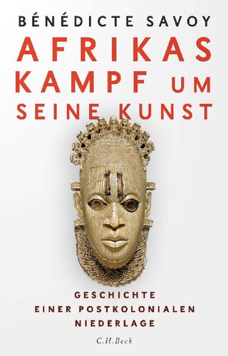 Afrikas Kampf um seine Kunst. Geschichte einer postkolonialen Niederlage