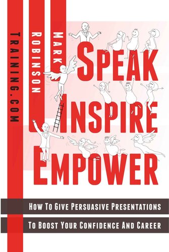 Speak Inspire Empower: How To Give Persuasive Presentations To Boost Your Confidence And Career