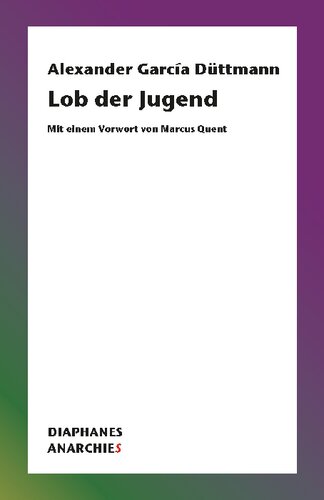 Lob der Jugend. Mit einem Vorwort von Marcus Quent