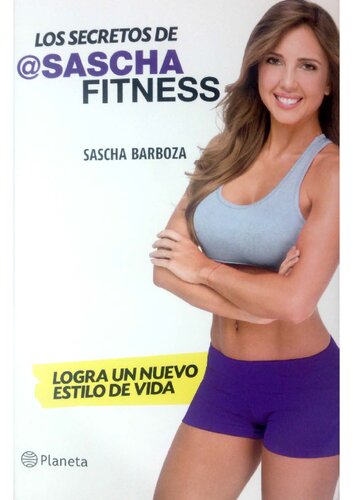 Los secretos de @Sascha Fitness: Da un giro a tu estilo de vida con los consejos de Sascha para mejorar tu salud, imagen y autoestima