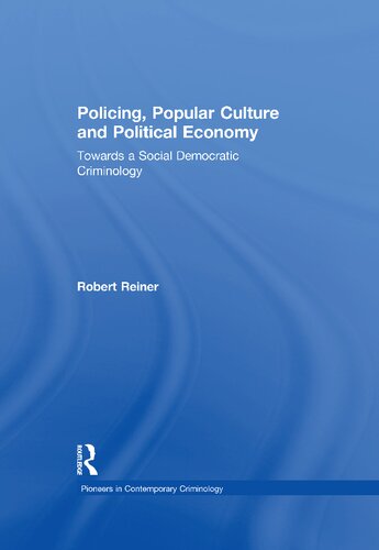 Policing, Popular Culture and Political Economy: Towards a Social Democratic Criminology