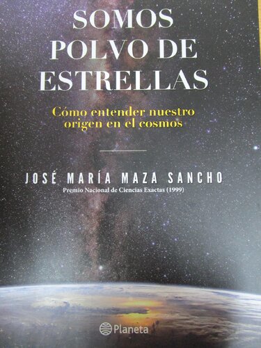 Somos polvo de estrellas : cómo entender nuestro origen en el cosmos