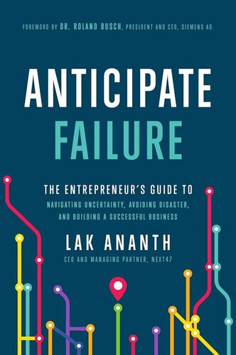 Anticipate Failure: The Entrepreneur's Guide to Navigatin Uncertainty, Avoiding Disaster, and Building a Successful Business