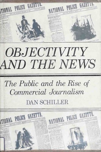 Objectivity and the News: The Public and the Rise of Commercial Journalism