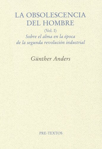 La obsolescencia del hombre: sobre el alma del hombre en la época de la segunda revolución industrial