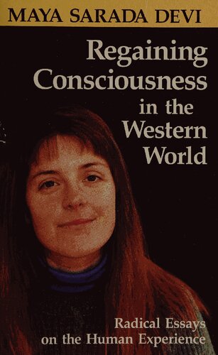 Regaining consciousness in the Western world: Radical essays on the human experience