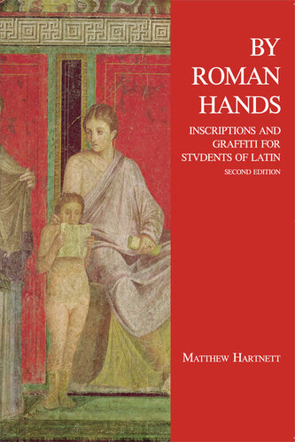 By Roman Hands: Inscriptions and Graffiti for Students of Latin