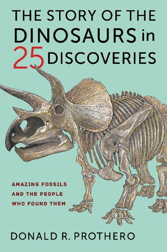 The Story of the Dinosaurs in 25 Discoveries: Amazing Fossils and the People Who Found Them