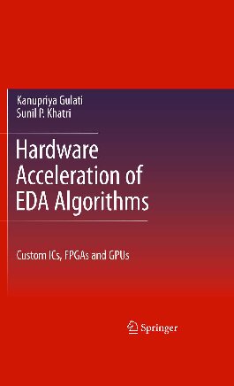 Hardware Acceleration of EDA Algorithms. Custom ICs, FPGAs and GPUs