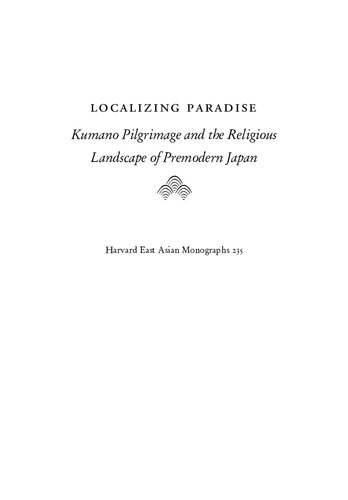 Localizing Paradise: Kumano Pilgrimage and the Religious Landscape of Premodern Japan