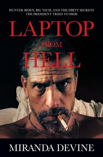 Laptop from Hell; Hunter Biden, Big Tech, and the Dirty Secrets the President tried to hide