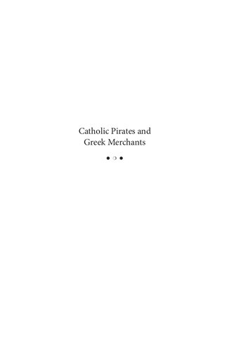 Catholic Pirates and Greek Merchants: A Maritime History of the Early Modern Mediterranean