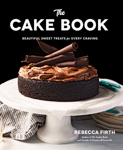 The Cake Book: Beautiful Sweet Treats for Every Craving