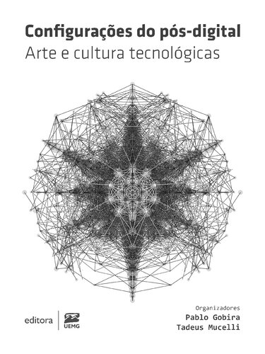 Configurações do pós-digital: arte e cultura tecnológicas: Artes digitais; new media art; arte tecnológica; arte ciência; cultura digital; humanidades digitais; educação