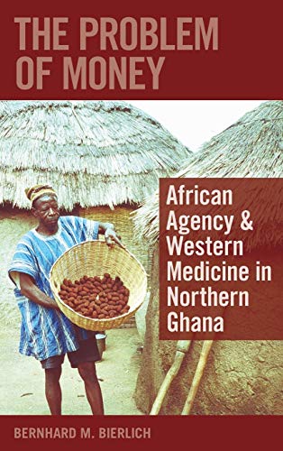 The Problem of Money: African Agency & Western Medicine in Northern Ghana