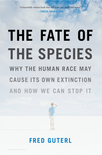 The Fate of the Species: Why the Human Race May Cause Its Own Extinction and How We Can Stop It