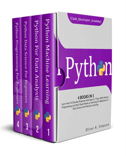 PYTHON: 4 BOOKS IN 1: Learn How To Develop Programs And Apps In 7 Days With Python Programming And Start Deep Hands-on Learning For Beginners of Data Science And Machine Learning.