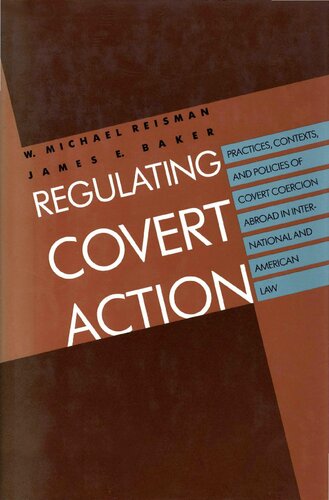 Regulating Covert Action: Practices, Contexts and Policies of Covert Coercion Abroad in International and American Law