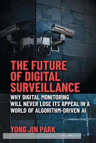 The Future of Digital Surveillance: Why Digital Monitoring Will Never Lose Its Appeal in a World of Algorithm-Driven AI