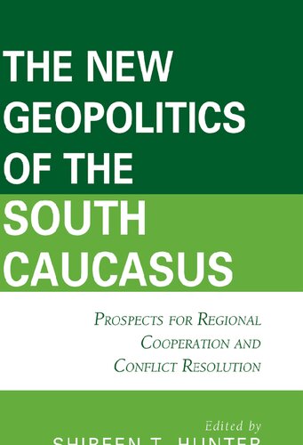 The New Geopolitics of the South Caucasus: Prospects for Regional Cooperation and Conflict Resolution