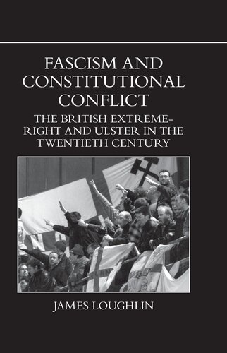 Fascism and Constitutional Conflict: The British Extreme Right and Ulster in the Twentieth Century