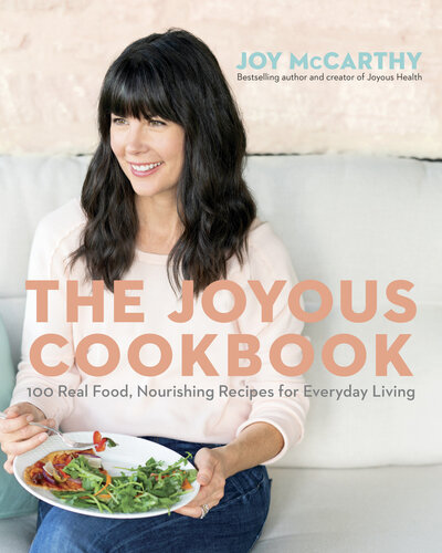 The Joyous Cookbook: Real Food, Nourishing Recipes for Everyday Living