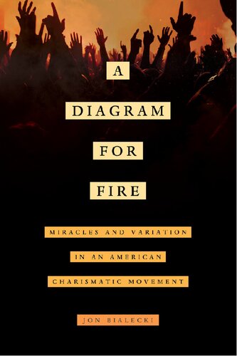 A Diagram for Fire: Miracles and Variation in an American Charismatic Movement