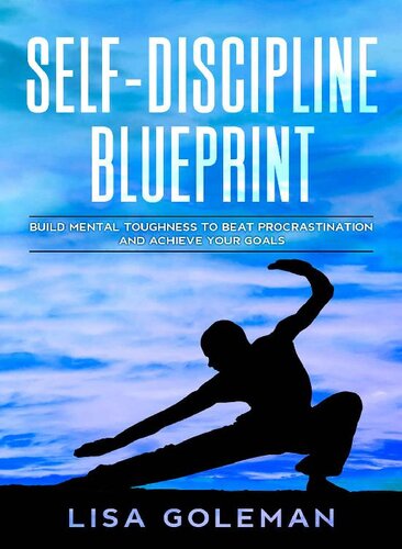 Self-Discipline Blueprint: Build Mental Toughness to Beat Procrastination and Achieve Your Goals