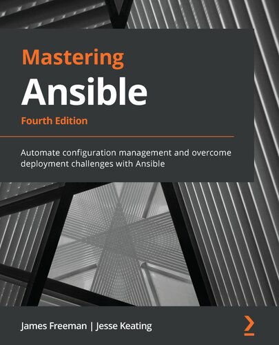 Mastering Ansible: Automate configuration management and overcome deployment challenges with Ansible, 4th Edition