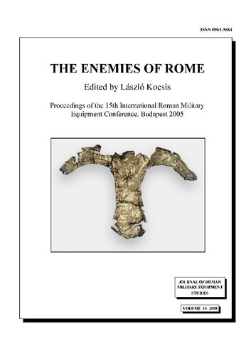 The Enemies of Rome: Proceedings of the 15th International Roman Military Equipment Conference, Budapest, Hungary, Hungarian National Museum 1st to 4th September 2005