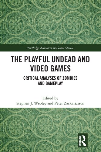 The Playful Undead and Video Games: Critical Analyses of Zombies and Gameplay