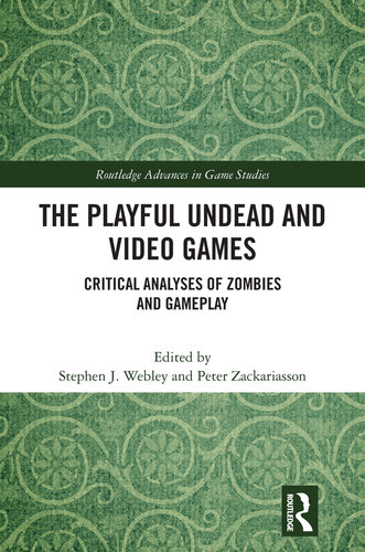 The Playful Undead and Video Games: Critical Analyses of Zombies and Gameplay