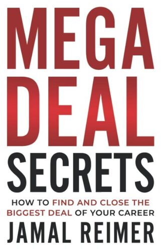 Mega Deal Secrets: How to Find and Close the Biggest Deal of Your Career