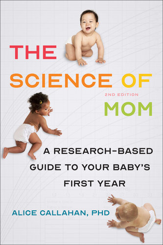 The Science of Mom: A Research-Based Guide to Your Baby's First Year