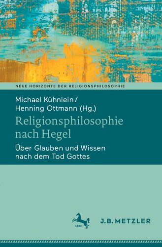 Religionsphilosophie nach Hegel. Über Glauben und Wissen nach dem Tod Gottes