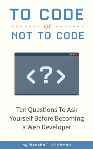 To Code or Not To Code?: 10 Questions To Ask Yourself Before Becoming a Web Developer