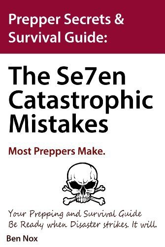 Prepper Secrets & Survival Guide: The Se7en Catastrophic Mistakes Most Preppers Make. Your Prepping and Survival Guide. Be Ready When Disaster Strikes. ... Guides, for When Disaster Strikes Book 1)