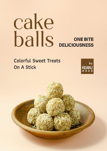 Cake Balls – One Bite Deliciousness: Colorful Sweet Treats On A Stick