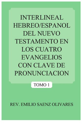 Interlineal Hebreo/Espanol Del Nuevo Testamento En Los Cuatro Evangelios Con Clave De Pronunciacion: Tomo 1 (Spanish Edition)