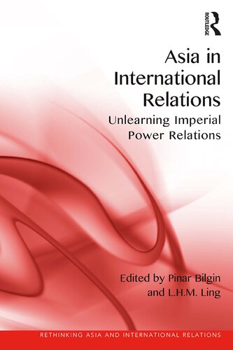 Asia in International Relations: Unlearning Imperial Power Relations