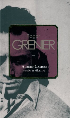 Albert Camus: saulė ir ūksmė: intelektualinė biografija