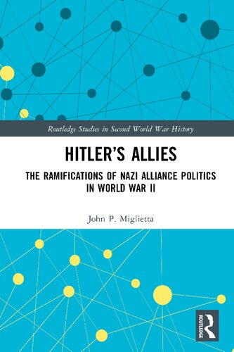 Hitler’s Allies: The Ramifications of Nazi Alliance Politics in World War II