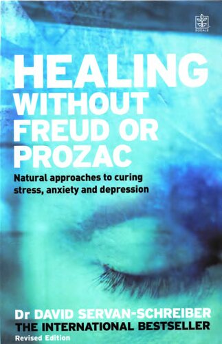 Healing Without Freud or Prozac : Natural Approaches to Curing Stress, Anxiety and Depression Without Drugs and Without Psychoanalysis