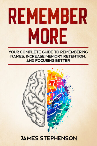 Remember More: Your Complete Guide to Remembering Names, Increase Memory Retention, and Focusing Better