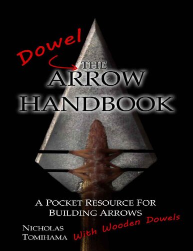 The Dowel Arrow Handbook: A Pocket Resource for Building Arrows With Wooden Dowels