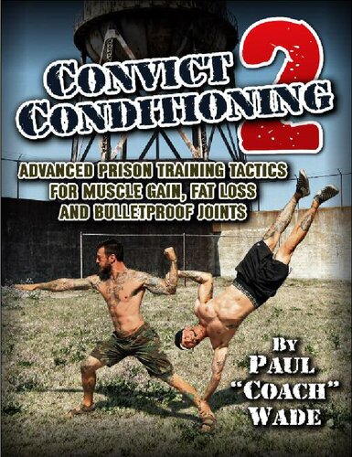 Convict Conditioning : How to Bust Free of All Weakness--Using the Lost Secrets of Supreme Survival Strength