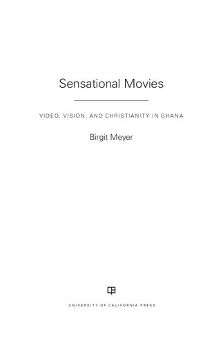 Sensational Movies: Video, Vision, and Christianity in Ghana